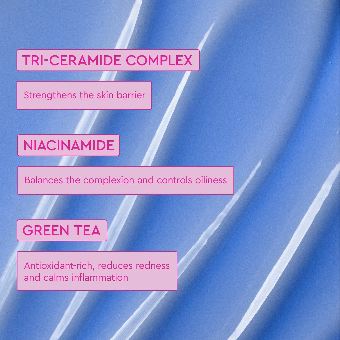 Blue creamy background has information about TRI-CERAMIDE COMPLEX and GREEN TEA.