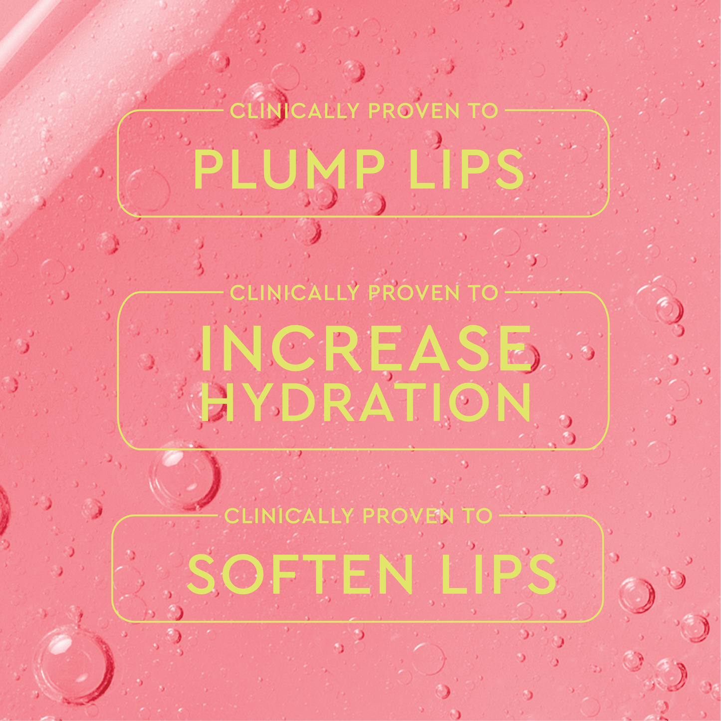 Clinically Proven to PLUMP LIPS, INCREASE HYDRATION, SOFTEN LIPS